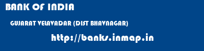 BANK OF INDIA  GUJARAT VELAVADAR (DIST BHAVNAGAR)    banks information 